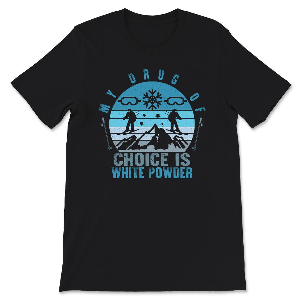 Ski Snowboard Shirt, My Drug Of Choice Is White Powder, Cool