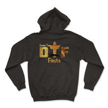 Load image into Gallery viewer, DTF Down To Fiesta Cinco De Mayo Party Mexican Hat Taco Holiday - Hoodie - Black

