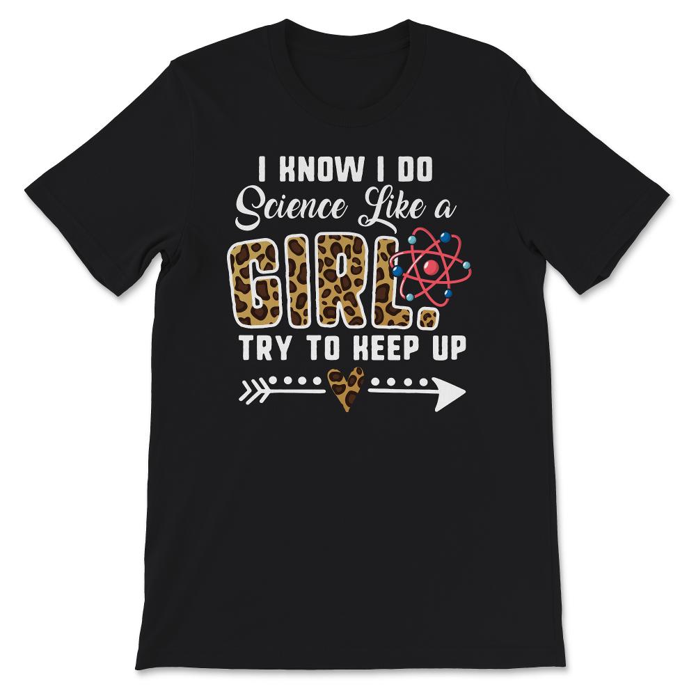 Science Shirt Women, Leopard I Know I Do Science Like A Girl Try To