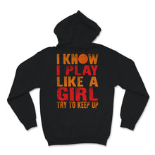 Load image into Gallery viewer, Basketball Shirt Funny I Know I Play Like A Girl Try To Keep Up Gift
