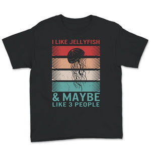 Jellyfish Shirt, I Like Jellyfishes And Maybe Like 3 People, Retro,