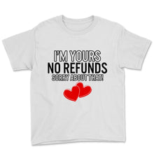 Load image into Gallery viewer, Funny Valentine&#39;s Day Shirt I&#39;m Yours No Refunds Sorry About That
