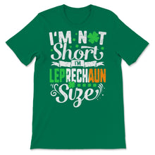 Load image into Gallery viewer, St Patrick&#39;s Day Funny Leprechaun Size I&#39;m Not Short Men Women Irish
