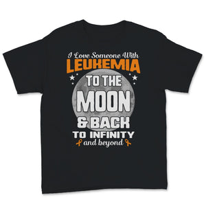 I Love Someone With Leukemia To The Moon And Back Awareness Orange