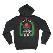 Load image into Gallery viewer, Nacho Average Sara Mexican Fiesta T Shirt - Hoodie - Black
