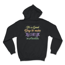 Load image into Gallery viewer, Writer Shirt, Writer&#39;s Life Tee, It&#39;s Good Day To Make Shit Up, Funny
