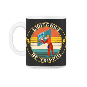 Electrician Shirt, Switches Be Trippin Electrical Switches, Funny - 11oz Mug - Black on White