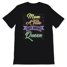 Load image into Gallery viewer, Queen Mom Shirt, Funny Mothers Day Gift For Mother New Mama Wife, Mom
