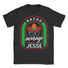 Load image into Gallery viewer, Nacho Average Jesse Mexican Fiesta T Shirt - Unisex T-Shirt - Black
