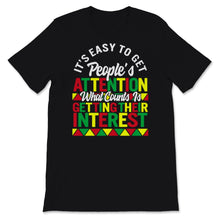 Load image into Gallery viewer, Black History Month Shirt It&#39;s Easy To Get People&#39;s Attention What
