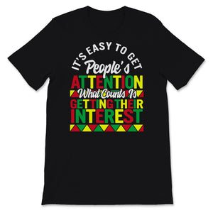 Black History Month Shirt It's Easy To Get People's Attention What