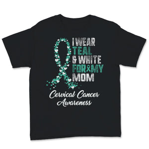 Cervical Cancer Awareness I Wear Teal and White Ribbon For My Mom