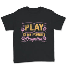 Load image into Gallery viewer, Occupational Therapy Shirt, Play Is My Favorite Occupation, Pediatric
