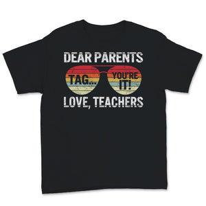 Dear Parents Tag You're It Love Teachers Shirt, Happy Last Day Of