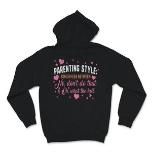 Parenting Style Shirt Somewhere Between No Don't Do That And Oh What