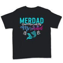 Load image into Gallery viewer, Merdad Don&#39;t Mess with My Mermaid Cool Daughter Girl Father&#39;s Day

