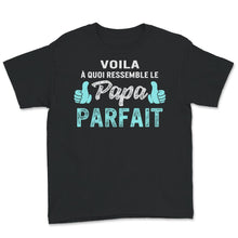 Load image into Gallery viewer, Papa T-shirt Voilà À Quoi Ressemble Le Papa Parfait Cadeau
