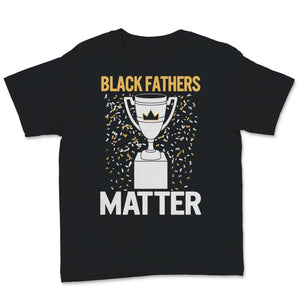 Mens Black Father Shirt Fathers Day Gift Trophy Black Fathers Matter