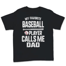 Load image into Gallery viewer, Favorite Baseball Player Calls Me Dad Shirt Father&#39;s Day Gift From
