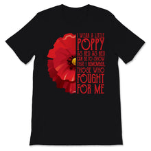 Load image into Gallery viewer, Veterans Day I Wear Little Red Poppy Flower To Remember Those Who
