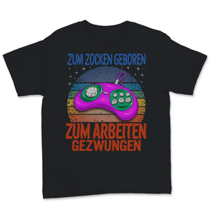 Zum Zocken Geboren Zum Arbeiten Gezwungen Tshirt für Kinder Zocke