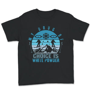 Ski Snowboard Shirt, My Drug Of Choice Is White Powder, Cool