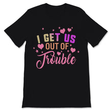 Load image into Gallery viewer, i get us into trouble i get us out of trouble shirts Funny BFF Best
