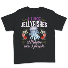 Load image into Gallery viewer, Jellyfish Shirt, I Like Jellyfishes And Maybe Like 3 People,
