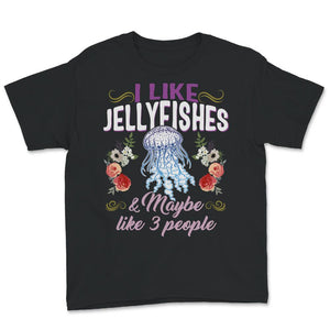 Jellyfish Shirt, I Like Jellyfishes And Maybe Like 3 People,