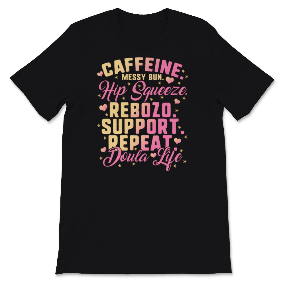 Doula Life Shirt, Caffeine Messy Bun Hip Squeeze Rebozo Support