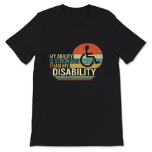 Load image into Gallery viewer, My Ability Is Stronger Than My Disability Shirt, Disability Gifts,
