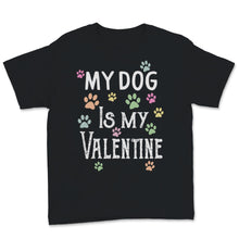 Load image into Gallery viewer, My Dog Is My Valentine Shirt Dogs Lover Anti Valentine&#39;s Day Gift For
