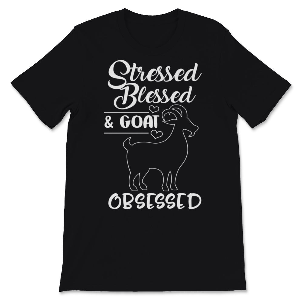 Stressed Blessed And Goat Obsessed Goats Lover Goat Mama Shirt Farm