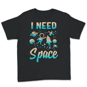 I Need Space, I Need My Space T-Shirt, Space Shirt, Solar System,