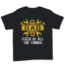 Load image into Gallery viewer, Funny Fathers Day Shirt Dad Fixer Of All The Things Gift For Daddy

