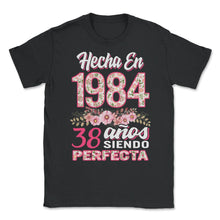 Load image into Gallery viewer, Mujer 38 Cumpleaños Regalo Hecha En 1984, 38 Anos Siendo Perfecta - Unisex T-Shirt - Black
