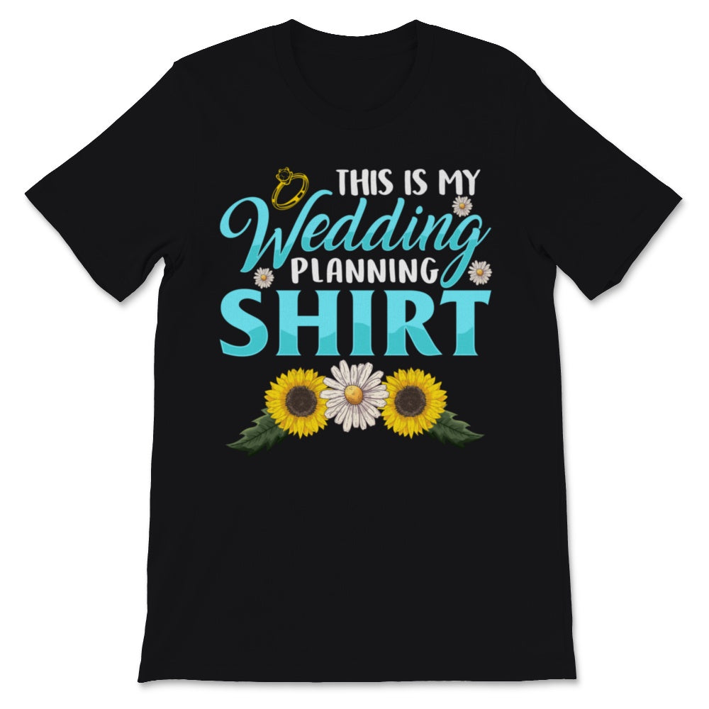 This Is My Wedding Planning Shirt Event Planner Profession Sunflowers