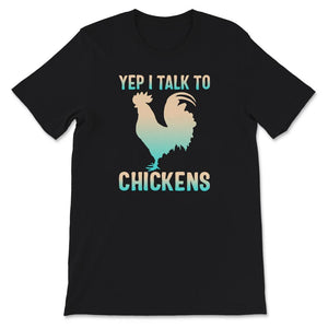 Yep I Talk To Chickens T-Shirt, Cute Chicken Shirt, Rooster Lover,