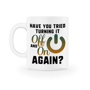 Have You Tried Turning It Off and On Again, Tech Support Mug 11oz Mug