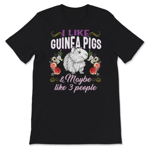 Guinea Pig Shirt, I Like Guinea Pigs And Maybe Like 3 People, Hipster