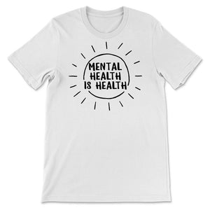 Mental Health Shirt, Mental Health Is Health, Inspirational Shirts