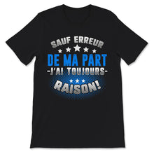 Load image into Gallery viewer, Humour Tee Shirt Pour Hommes sauf Erreur de ma Part J&#39;Ai Toujours
