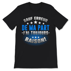 Humour Tee Shirt Pour Hommes sauf Erreur de ma Part J'Ai Toujours