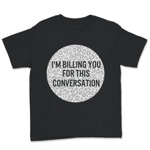 Load image into Gallery viewer, I&#39;m Billing You For This Conversation, Lawyer Shirt, Funny Attorney
