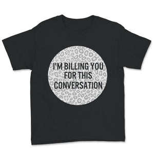 I'm Billing You For This Conversation, Lawyer Shirt, Funny Attorney