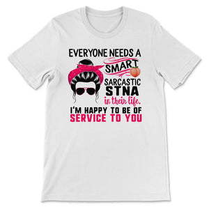STNA Shirt, Everyone Needs A Smart Sarcastic STNA, Messy Bun, Funny