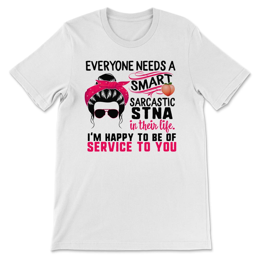 STNA Shirt, Everyone Needs A Smart Sarcastic STNA, Messy Bun, Funny