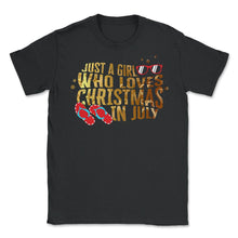 Load image into Gallery viewer, Christmas In July Shirt, Just A Girl Who Loves Christmas In July - Unisex T-Shirt - Black
