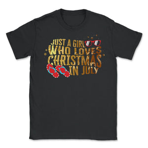 Christmas In July Shirt, Just A Girl Who Loves Christmas In July - Unisex T-Shirt - Black