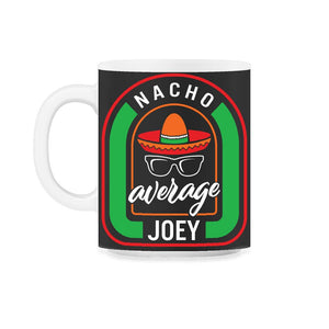 Nacho Average Joey Mexican Fiesta T Shirt - 11oz Mug - Black on White